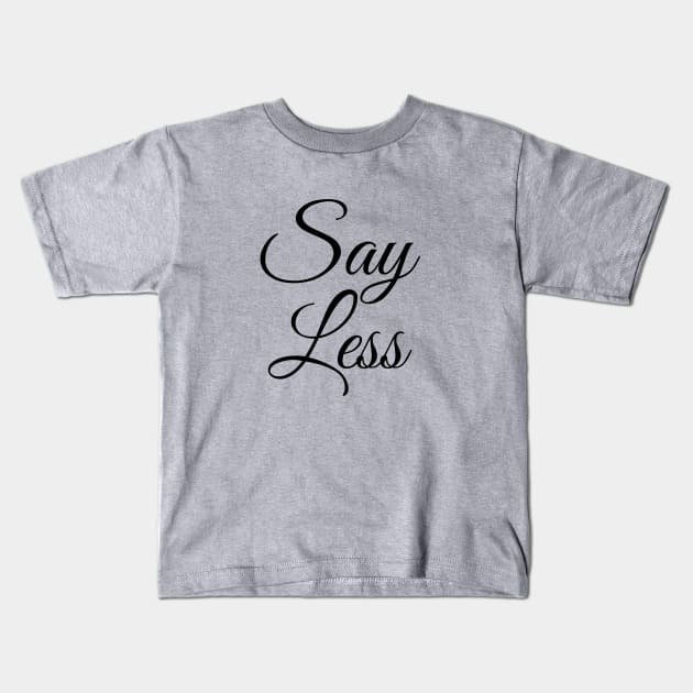 Say Less Kids T-Shirt by Designs by Vic